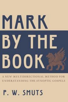 Paperback Mark by the Book: A New Multidirectional Method for Understanding the Synoptic Gospels Book