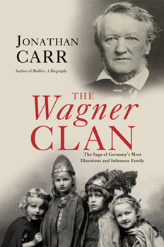 Paperback The Wagner Clan: The Saga of Germany's Most Illustrious and Infamous Family Book