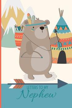 Letters to my Nephew: a beautiful notebook journal to fill with handwritten letters, memories, poems, hopes & dreams, personal thoughts and more, to create a unique and heartfelt keepsake, bound to be