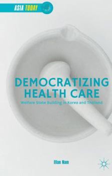 Hardcover Democratizing Health Care: Welfare State Building in Korea and Thailand Book