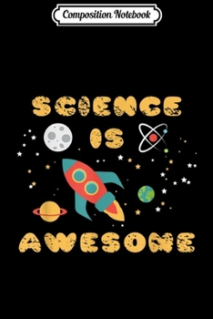 Composition Notebook: Science Is Awesome Nerd Space Ship Rocket Moon  Journal/Notebook Blank Lined Ruled 6x9 100 Pages
