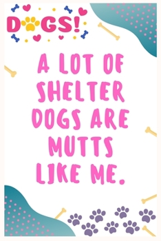 Paperback A lot of shelter dogs are mutts like me: Journal Notebook for Dog Lover 6′ x 9′, 100 Lined pages Book