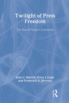 Hardcover Twilight of Press Freedom: The Rise of People's Journalism Book