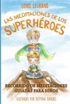 Paperback Las Meditaciones De Los Superhéroes: Recorrido De Meditaciones Guiadas Para Niños [Spanish] Book