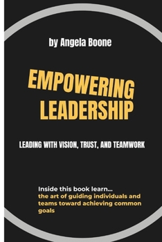 Paperback Empowering Leadership: Leading with Vision, Trust, and Teamwork Book