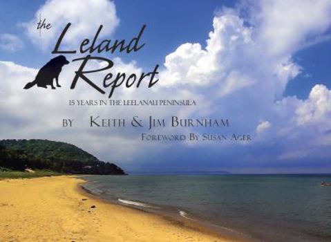 Hardcover The Leland Report, Fifteen Years in the Leelanau Peninsula Book