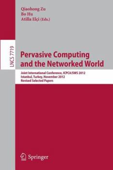 Paperback Pervasive Computing and the Networked World: Joint International Conference, Icpca-Sws 2012, Istanbul, Turkey, November 28-30, 2012, Revised Selected Book