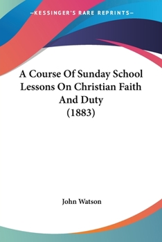 Paperback A Course Of Sunday School Lessons On Christian Faith And Duty (1883) Book