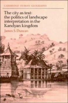 Hardcover The City as Text: The Politics of Landscape Interpretation in the Kandyan Kingdom Book