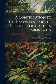 Paperback A Contribution to the Knowledge of the Flora of Souteastern Minnesota Book