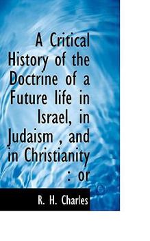 Paperback A Critical History of the Doctrine of a Future Life in Israel, in Judaism, and in Christianity: Or Book