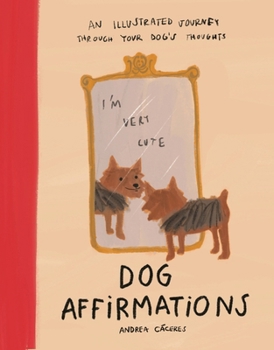 Hardcover Dog Affirmations: An Illustrated Journey Through Your Dog's Thoughts Book