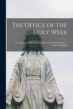 Paperback The Office of the Holy Week: According to the Roman Missal, Breviary, and Pontifical: in Latin and English Book