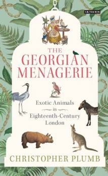 Hardcover The Georgian Menagerie: Exotic Animals in Eighteenth-Century London Book