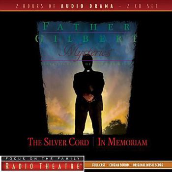 Father Gilbert Mysteries, Vol. 4: The Silver Cord/In Memorium (Radio Theatre) - Book  of the Father Gilbert Mysteries-Radio Theatre