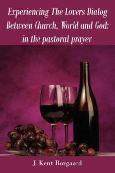 Paperback Experiencing The Lovers Dialog Between Church, World and God: in the pastoral prayer Book