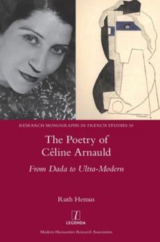 Hardcover The Poetry of Céline Arnauld: From Dada to Ultra-Modern Book