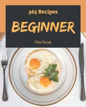 Paperback 365 Beginner Recipes: A Beginner Cookbook for Effortless Meals Book