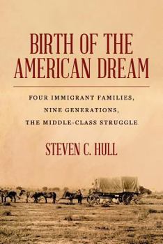 Paperback Birth of the American Dream: Four Immigrant Families, Nine Generations, The Middle-Class Struggle Book