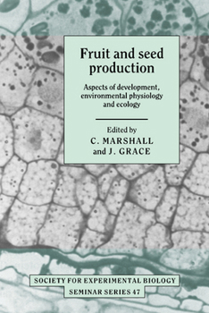 Fruit and Seed Production: Aspects of Environmental Physiology and Ecology (Society for Experimental Biology Seminar Series) - Book  of the Society for Experimental Biology Seminar