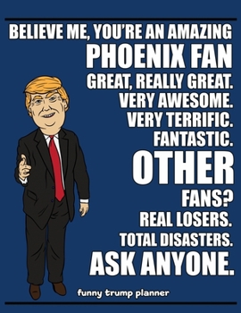 Funny Trump Planner: Funny Planner for Phoenix Fan (Conservative Trump Gift)