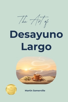 Paperback The Art of Desayuno Largo: The Practical Guide. Book