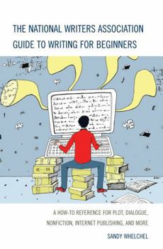 Hardcover National Writers Association Guide to Writing for Beginners: A How-To Reference for Plot, Dialogue, Nonfiction, Internet Publishing, and More Book