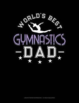 Paperback World's Best Gymnastics Dad: Graph Paper Notebook - 1/2 Inch Squares Book