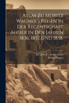 Paperback Atlas zu Moritz Wagner's Reisen in der Regentschaft Algier in den Jahren 1836, 1837 und 1838. [German] Book