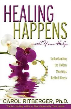 Paperback Healing Happens with Your Help: Understanding the Hidden Meanings Behind Illness Book