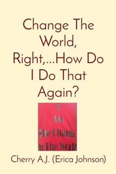 Paperback Change The World, Right, ...How Do I Do That Again? Book