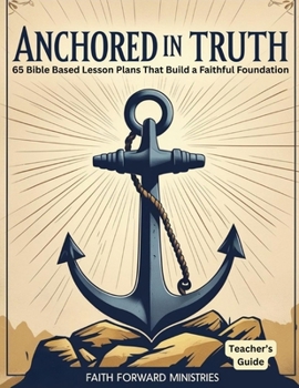 Anchored in Truth Lesson Plans (Anchored in Truth Curriculum)
