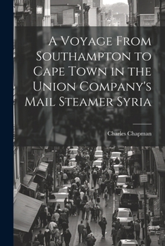 Paperback A Voyage From Southampton to Cape Town in the Union Company's Mail Steamer Syria Book