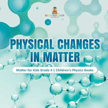 Paperback Physical Changes in Matter Matter for Kids Grade 4 Children's Physics Books Book