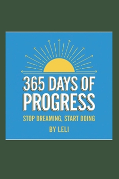 Paperback 365 Days of Progress: Stop Dreaming, Start Doing Book