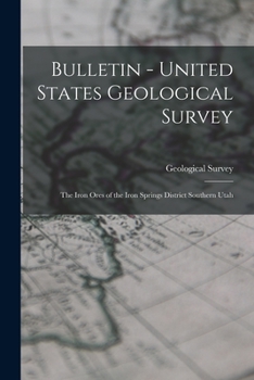 Paperback Bulletin - United States Geological Survey: The Iron Ores of the Iron Springs District Southern Utah Book