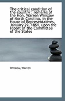 Paperback The Critical Condition of the Country: Remarks of the Hon. Warren Winslow of North Carolina, in the Book