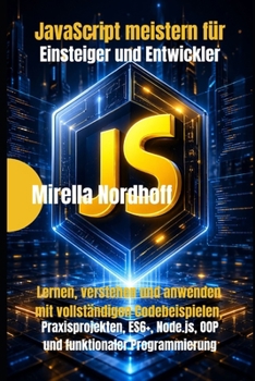 Paperback JavaScript meistern für Einsteiger und Entwickler: Lernen, verstehen und anwenden mit vollständigen Codebeispielen, Praxisprojekten, ES6+, Node.js, OO [German] Book
