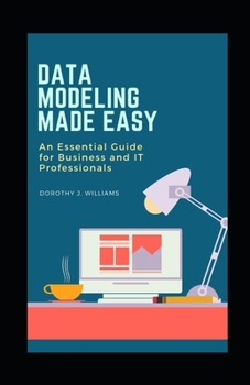 Paperback Data Modeling Made Easy: An Essential Guide for Business and IT Professionals Book