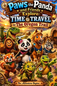 Paws the Panda and Friends Explore: Time Travel to the Oregon Trail