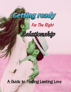 Paperback Getting ready for the right relationship: A guide to finding lasting love. Book