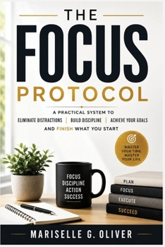 Paperback The Focus Protocol: A practical system to eliminate distractions, stop procrastination and finish what matters Book