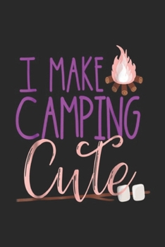 Paperback I Make Camping Cute: I Make Camping Cute Daughter Kids Girls Glamping Camp Journal/Notebook Blank Lined Ruled 6x9 100 Pages Book