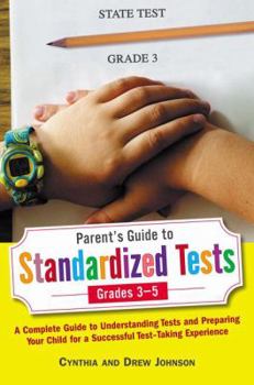 Paperback Parent's Guide to Standardized Tests for Grades 3-5: A Complete Guide to Understanding Tests and Preparing Your Child for a Successful Test-Taking Exp Book