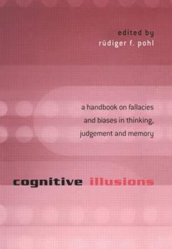 Cognitive Illusions: A Handbook on Fallacies and Biases in Thinking, Judgement and Memory