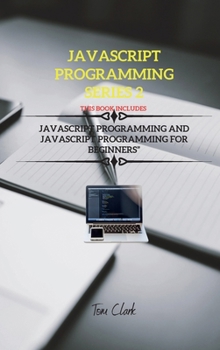 Hardcover JavaScript Programming Series 2: This Book Includes: JavaScript Programming and JavaScript Programming for Beginners Book