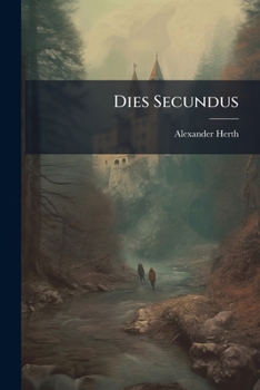 Paperback Dies Secundus: Das Ist: Höchstbeglückter ... Hochfürstl. Erwöhlungstag Deß ... Herrn Christophori Francisci, ... Von Hutten Zu Stoltzenberg ... Zu Ein Book