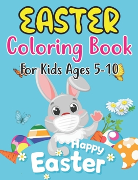 Paperback Easter Coloring Book For Kids Ages 5-10: Easter Bunny, Happy Easter and Easter Egg Hunt Coloring Book For kids 5-10 Book