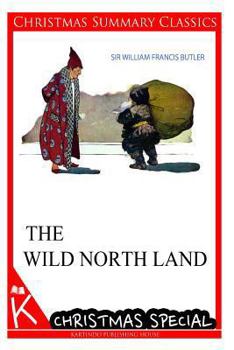 Paperback The Wild North Land [Christmas Summary Classics] Book