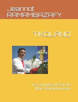 Paperback Tikoland: Les Comptes de Fait de Marc Ravalomanana [French] Book